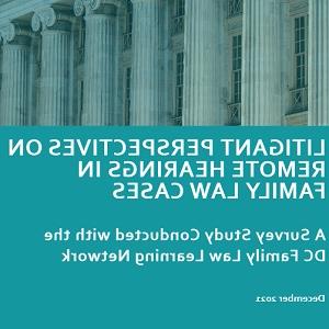 New Report Analyzes D.C. Family Law Litigant Experiences with Remote Court Hearings